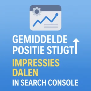 Afbeelding met Search Console icoon en tekst: gemiddelde positie stijgt, impressies dalen in Search Console.